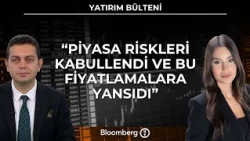 Yatırım Bülteni  - "Piyasa Riskleri Kabullendi ve Bu Fiyatlamalara Yansıdı" | 11 Eylül 2026