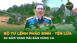 80 Years of the Vietnam People's Army Artillery and Missile Forces: An Eternal Epic | QPVN