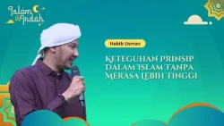 Steadfastness of Principle in Islam Without Feeling Superior - Lecture by Habib Usman