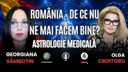 ROMÂNIA - DE CE NU NE MAI FACEM BINE? ASTROLOGIE MEDICALĂ CU GEORGIANA SÂMBOTIN
