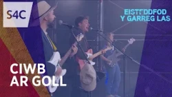 Ciwb | Ar goll | Yn fyw o Lwyfan y Maes Eisteddfod y Garreg Las 2026