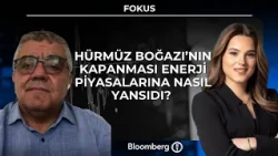 Fokus - Hürmüz Boğazı’nın kapanması enerji piyasalarına nasıl yansıdı? | 2 Temmuz 2026