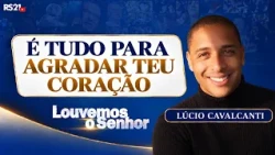It's all to please Your heart | Sermon by Lúcio Cavalcanti
