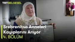 Srebrenitsa Anneleri Kayıplarını Arıyor | 4. Bölüm | TRT Belgesel