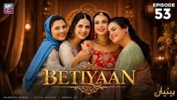 Betiyaan Episode 53 | Fatima Effendi | Mah-e-Noor Haider | ARY Zindagi Drama