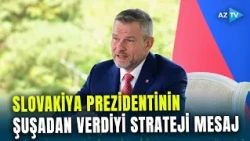 Azərbaycanla Slovakiya arasında YENİ MƏRHƏLƏ: Pelleqrini Şuşadan hansı strateji mesajı verdi?