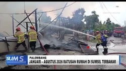 SOUTH SUMATRA TODAY - JANUARY – AUGUST 2026 HUNDREDS OF HOUSES IN SOUTH SUMATRA BURNED DOWN