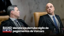 Mendonça derruba sigilo de pagamentos de Vorcaro | BandNews TV