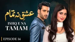 Ishq E Natamam Episode 14 | Sajal Aly, Aagha Ali | Latest Pakistani Drama
