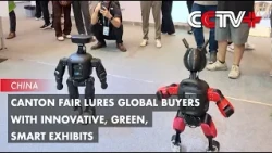 Canton Fair Lures Global Buyers with Innovative, Green, Smart Exhibits