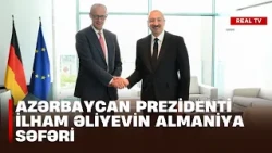 Azərbaycan Prezidenti İlham Əliyevin Almaniya səfəri