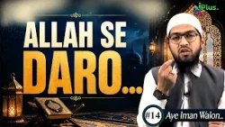 Allah Se Daro... | Aye Iman Walo 14 | Shaikh Khalilur Rahman Sanabili iPlus TV