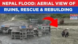 Nepal Flood Horror Day 10: Aerial View Of Ruins, Rescue And Rebuilding | Watch Terrifying Video