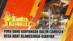 PURA DANG KAHYANGAN DALEM CAMUSEN - BLANGSINGA CUSTOMARY VILLAGE - GIANYAR | ISTA DEWATA