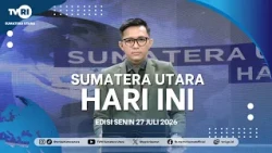 NORTH SUMATRA TODAY [July 27, 2026]