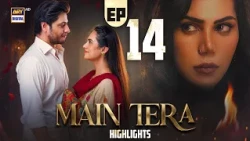 Main Tera Episode 14 | Highlights | Arez Ahmed | Ghana Ali | Yusra Irfan | ARY Digital Drama