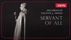 Archbishop Fulton J. Sheen - Servant of All Documentary