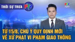 Phu Tho News Noon 08/15/2026 | From August 15, take note of new regulations on traffic violation ...
