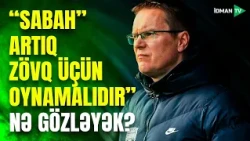 "Sabah"dan gözləntilər bu oyunlarda artacaq - "MANÇESTER YUNATED" SƏDDİ