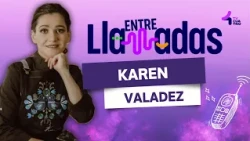 ENTRE LLAMADAS 🗣️📞 KAREN VALADEZ