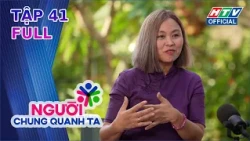 Người Chung Quanh Ta | Tập 41 (14/8/2026)
