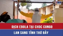 Dịch Ebola tại CHDC Congo lan sang tỉnh thứ bảy - VNAMedia