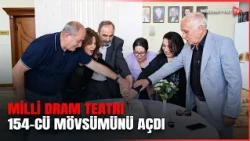 Milli Dram Teatrında 154-cü teatr mövsümünün təntənəli açılış mərasimi keçirilib
