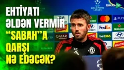 Maykl Kerrik təmkinli danışdı: "Qırmızı şeytanlar" "Sabah"la matçda rotasiya edəcək? #sabahfc #ucl