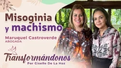 Transforming Ourselves | Misogyny and Machismo