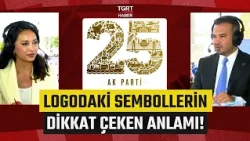 What Is the Meaning of the Symbols in the AK Party's 25th Anniversary Logo? “There Are Projects T...