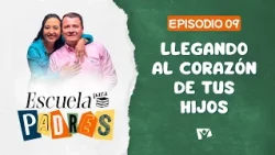 Escuela para padres | #9: Llegando al corazón de tus hijos