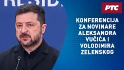 Konferencija za novinare Aleksandra Vučića i Volodimira Zelenskog