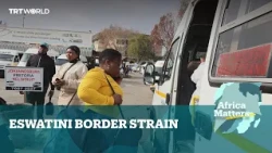 Africa Matters: South Africa tensions strain Eswatini trade