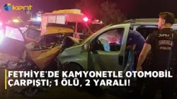 PICKUP TRUCK AND CAR COLLIDE IN FETHIYE; 1 DEAD, 2 INJURED!