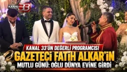 A Happy Day for Kanal 33's Esteemed Programmer, Journalist Fatih Alkar: His Son Ties the Knot