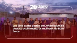Léa Silva praises Denise Bayma's administration and highlights the support for women in Bom Jesus