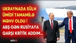 Rusiya-Ukrayna savaşında ƏN KRİTİK MƏRHƏLƏ! - Sülh ümidi tamamilə məhv oldu - ABŞ-dən gözlənilməz...