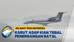 Karhutla Kalimantan Memburuk Kabut Asap Batalkan Sejumlah Penerbangan - [Selamat Pagi Indonesia]