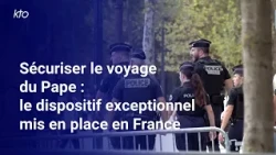 Sécuriser le voyage du Pape : le dispositif exceptionnel mis en place en France