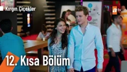 12. Kısa Bölüm | Kırgın Çiçekler @KirginCicekler
