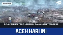 Eight Hectares of Land Burn in Bakongan
