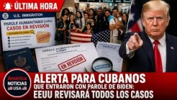 🚨ALERTA PARA CUBANOS QUE ENTRARON CON PAROLE DE BIDEN: EEUU revisará los casos