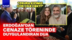 Cumhurbaşkanı Erdoğan genç yaşta hayatını kaybeden Fatma Zehra Önen’in cenaze törenine katıldı