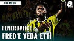 Fenerbahçe'den Veda Paylaşımı Geldi! | Fred'in Yeni Adresi Belli Oldu Mu?