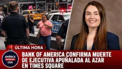 BANK OF AMERICA CONFIRMA MUERTE DE EJECUTIVA APUÑALADA AL AZAR EN TIMES SQUARE: TENÍA 32 AÑOS