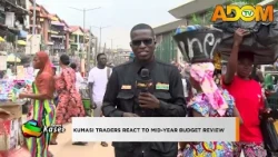 Kumasi traders react to Mid-Year Budget Review - Evening News on Adom TV (24-07-26)
