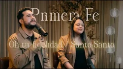 Oh tu fidelidad / Santo, Santo - Primera Fe