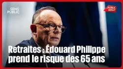 Retraites : Édouard Philippe prend le risque des 65 ans