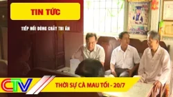 CA MAU EVENING NEWS JULY 20, 2026 | CONTINUING THE LEGACY OF GRATITUDE