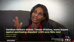 Kirima’s widow, Teresia Wairimu, warns buyers against purchasing disputed 1,000-acre Njiru land